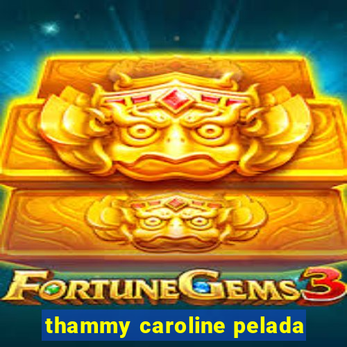 thammy caroline pelada